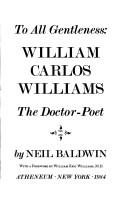 Cover of: To all gentleness: William Carlos Williams, the doctor-poet