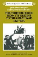 Cover of: The Third Republic from its origins to the Great War, 1871-1914