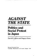 Cover of: Against the state: politics and social protest in Japan