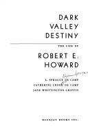 Cover of: Dark Valley destiny: the life of Robert E. Howard
