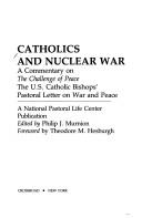 Cover of: Catholics and nuclear war: a commentary on The challenge of peace, the U.S. Catholic bishops' pastoral letter on war and peace