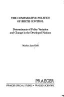 Cover of: comparative politics of birth control: determinants of policy variation and change in the developed nations