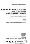 Cover of: Chemical applications of topology and graph theory: a collection of papers from a symposium held at the University of Georgia, Athens, Georgia, U.S.A., 18-22 April 1983