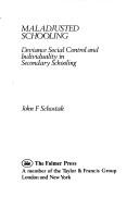 Cover of: Maladjusted schooling: deviance, social control, and individuality in secondary schooling