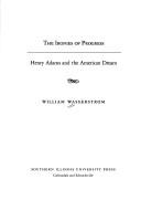 Cover of: The  ironies of progress: Henry Adams and the American dream