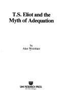Cover of: T.S. Eliot and the myth of adequation