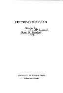 Cover of: Fetching the dead by Scott R. Sanders