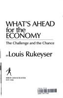 Cover of: What's ahead for the economy: the challenge and the chance