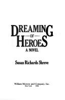 Cover of: Dreaming of heroes by Susan Shreve