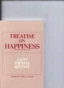 Cover of: Treatise on happiness by Thomas Aquinas