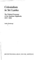 Cover of: Colonialism in Sri Lanka: the political economy of the Kandyan Highlands, 1833-1886