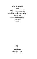 Cover of: The patent system and inventive activity during the Industrial Revolution, 1750-1852 | H. I. Dutton