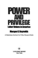 Cover of: Power and privilege: labor unions in America