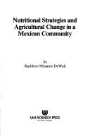 Cover of: Nutritional strategies and agricultural change in a Mexican community