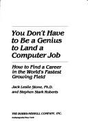 Cover of: You don't have to be a genius to land a computer job: how to find a career in the world's fastest growing field