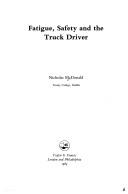 Cover of: Fatigue, safety, and the truck driver by Nicholas McDonald