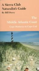 Cover of: A Sierra Club naturalist's guide to the Middle Atlantic Coast by Bill Perry