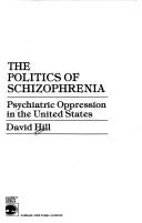 The politics of schizophrenia by Hill, David