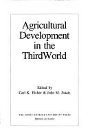 Cover of: Agricultural development in the Third World by edited by Carl K. Eicher & John M. Staatz.