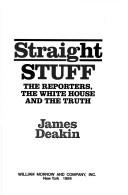 Cover of: Straight stuff: the reporters, the White House, and the truth