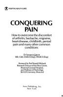 Cover of: Conquering pain: how to overcome the discomfort of arthritis, backache, migraine, heart disease, childbirth, period pain and many other common conditions