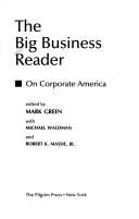 Cover of: The Big business reader by Mark J. Green, Michael Waldman, Robert Massie