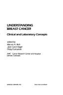 Cover of: Understanding breast cancer: clinical and laboratory concepts