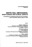 Cover of: White cell mechanics by editors, Herbert J. Meiselman, Marshall A. Lichtman, Paul L. LaCelle.