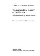 Cover of: Transsphincteric surgery of the rectum: topographical anatomy and operation technique