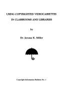 Cover of: Using copyrighted videocassettes in classrooms and libraries by Jerome K. Miller