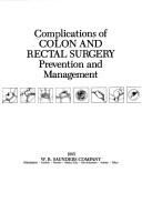 Complications of colon and rectal surgery ; prevention and management by Bernard T. Ferrari