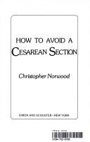 Cover of: How to avoid a cesarean section by Christopher Norwood