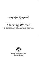 Cover of: Starving women by Angelyn Spignesi