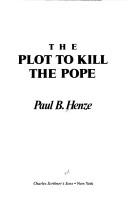 Cover of: The plot to kill the pope by Paul B. Henze