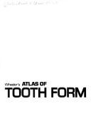 Wheeler's Atlas of tooth form by Russell C. Wheeler