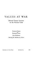 Cover of: Values at war: selected Tanner lectures on the nuclear crisis