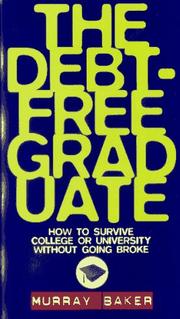 Cover of: The Debt-Free Graduate by Murray Baker, Murray Baker