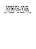 Cover of: British documents on foreign affairs--reports and papers from the Foreign Office confidential print.