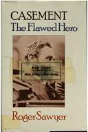 Cover of: Casement, the flawed hero by Roger Sawyer
