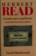Cover of: Herbert Read: formlessness and form : an introduction to his aesthetics