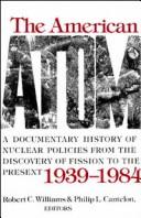 Cover of: The American atom: a documentary history of nuclear policies from the discovery of fission to the present, 1939-1984