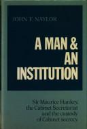 Cover of: A man and an institution: Sir Maurice Hankey, the Cabinet Secretariat and the custody of cabinet secrecy