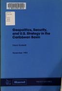 Geopolitics, security, and U.S. strategy in the Caribbean basin by David F. Ronfeldt