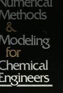 Cover of: Numerical methods and modeling for chemical engineers