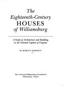 Cover of: The eighteenth-century houses of Williamsburg: a study of architecture and building in the colonial capital of Virginia