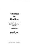 Cover of: America in decline: an analysis of the developments toward war and revolution, in the U.S. and worldwide, in the 1980s