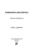 Cover of: Darkness and devils: exorcism and King Lear