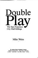 Cover of: Double play: the San Francisco City Hall killings