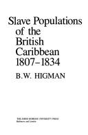 Cover of: Slave populations of the British Caribbean, 1807-1834