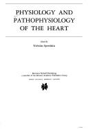 Cover of: Physiology and pathophysiology of the heart by edited by Nicholas Sperelakis.